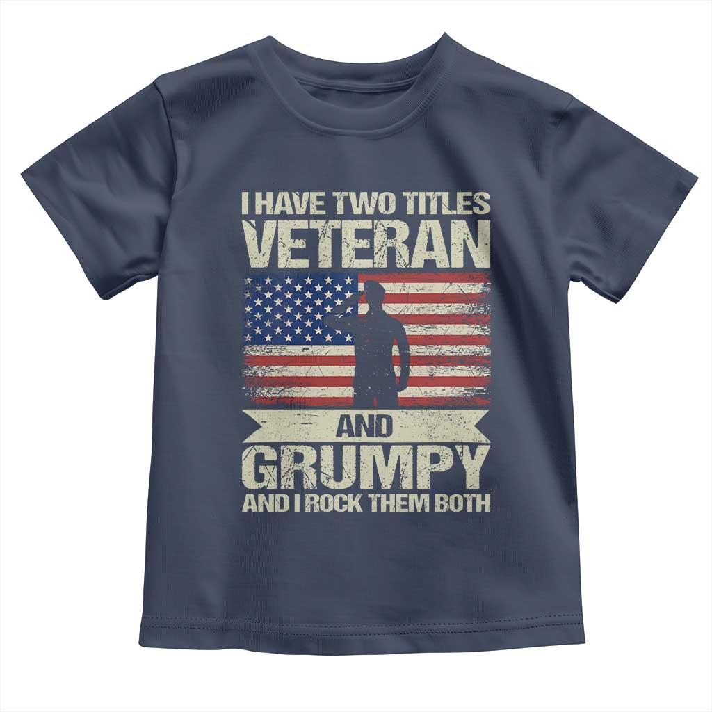 I Have Two Titles Veteran and Grumpy Toddler T Shirt Funny Veteran Dad Grandpa Humor