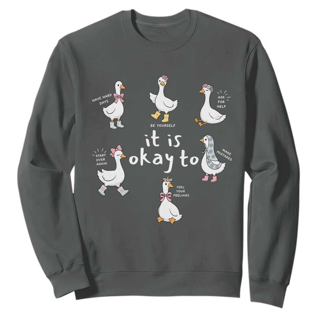 Silly Goose It is Okay to Mental Health Sweatshirt Counselor Special Education TS14 Dark Heather Print Your Wear