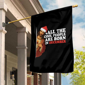 All The Cool People Are Born In December Garden Flag Funny Christmas Christian Birthday TS14 Print Your Wear