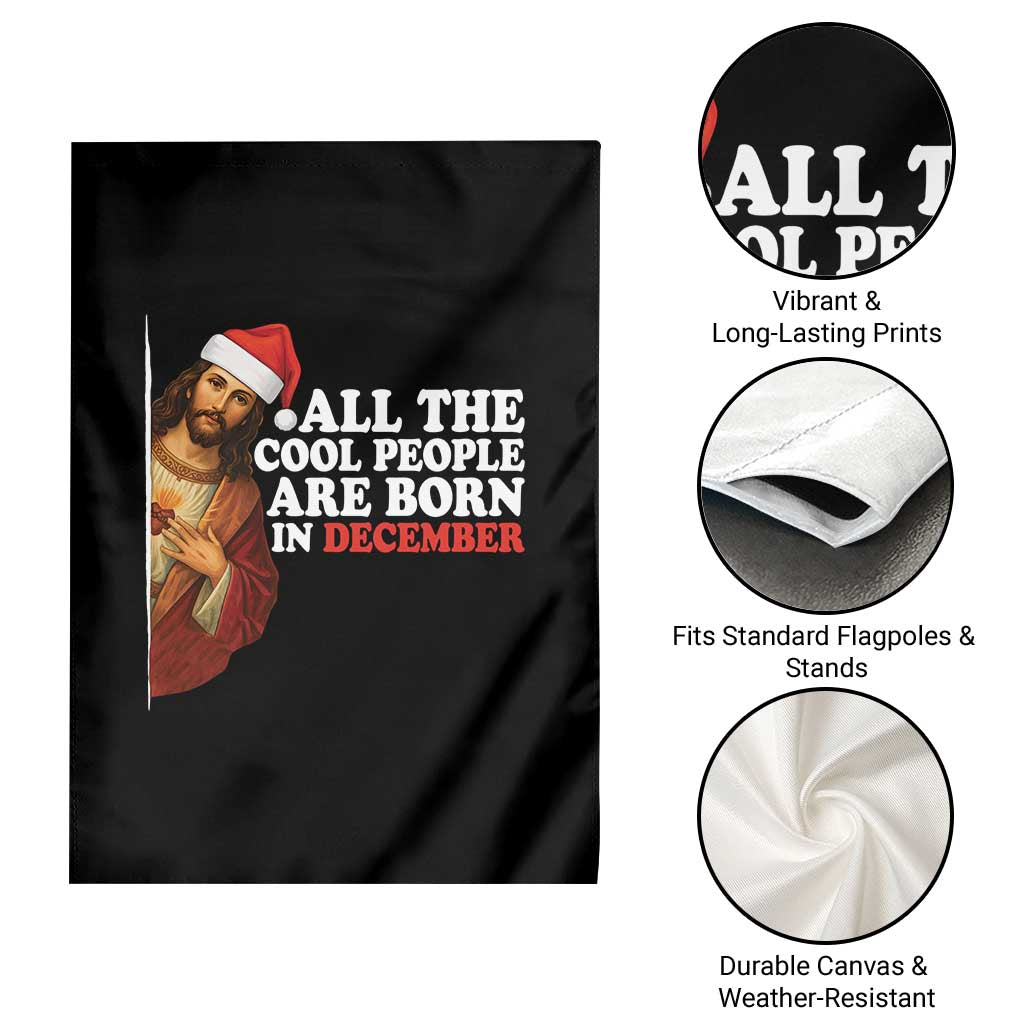 All The Cool People Are Born In December Garden Flag Funny Christmas Christian Birthday TS14 Print Your Wear
