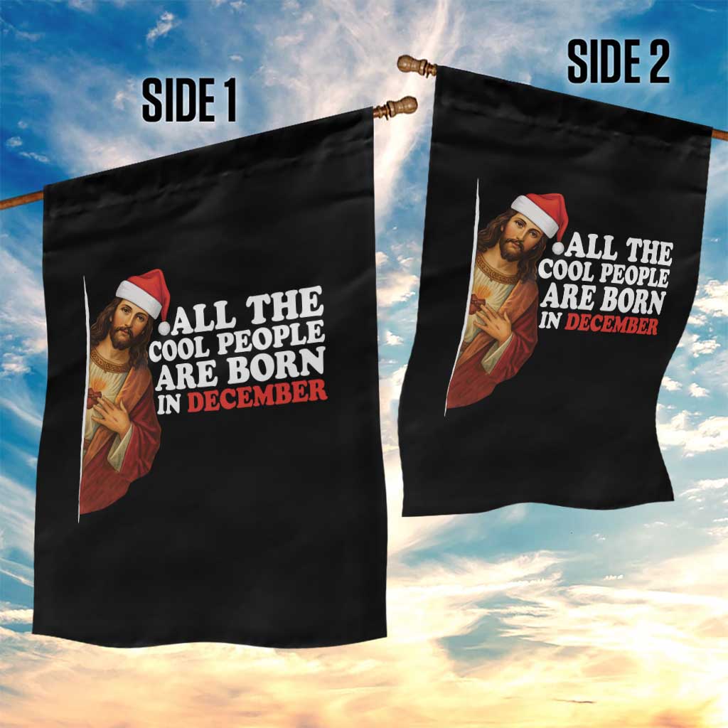 All The Cool People Are Born In December Garden Flag Funny Christmas Christian Birthday TS14 Print Your Wear