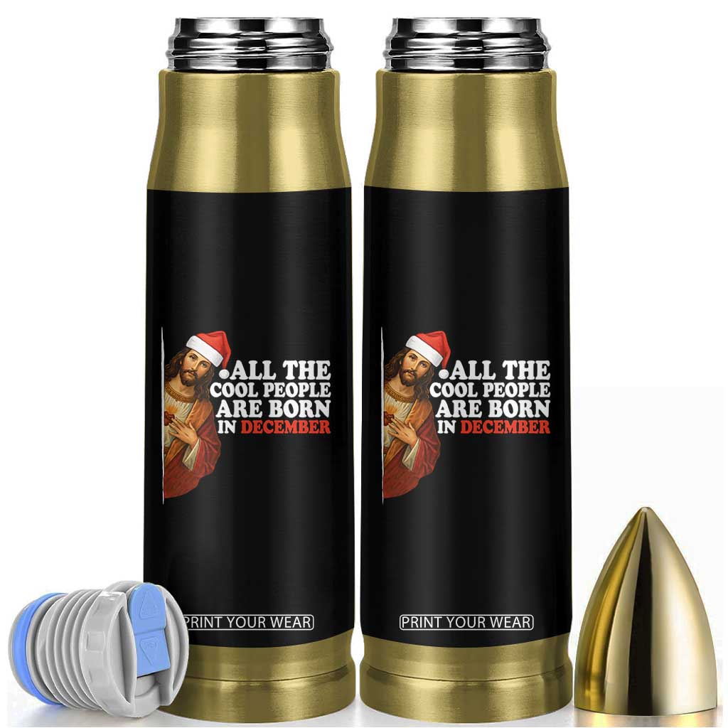 All The Cool People Are Born In December Bullet Tumbler Funny Christmas Christian Birthday TS14 Black Print Your Wear