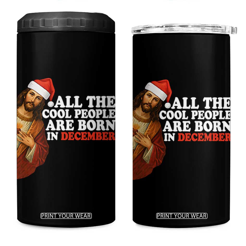 All The Cool People Are Born In December 4 in 1 Can Cooler Tumbler Funny Christmas Christian Birthday TS14 One Size: 16 oz Black Print Your Wear