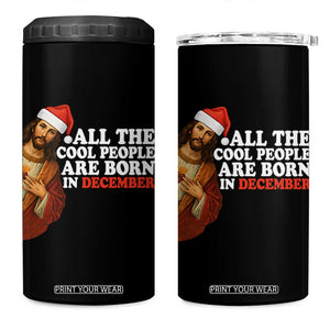 All The Cool People Are Born In December 4 in 1 Can Cooler Tumbler Funny Christmas Christian Birthday TS14 One Size: 16 oz Black Print Your Wear