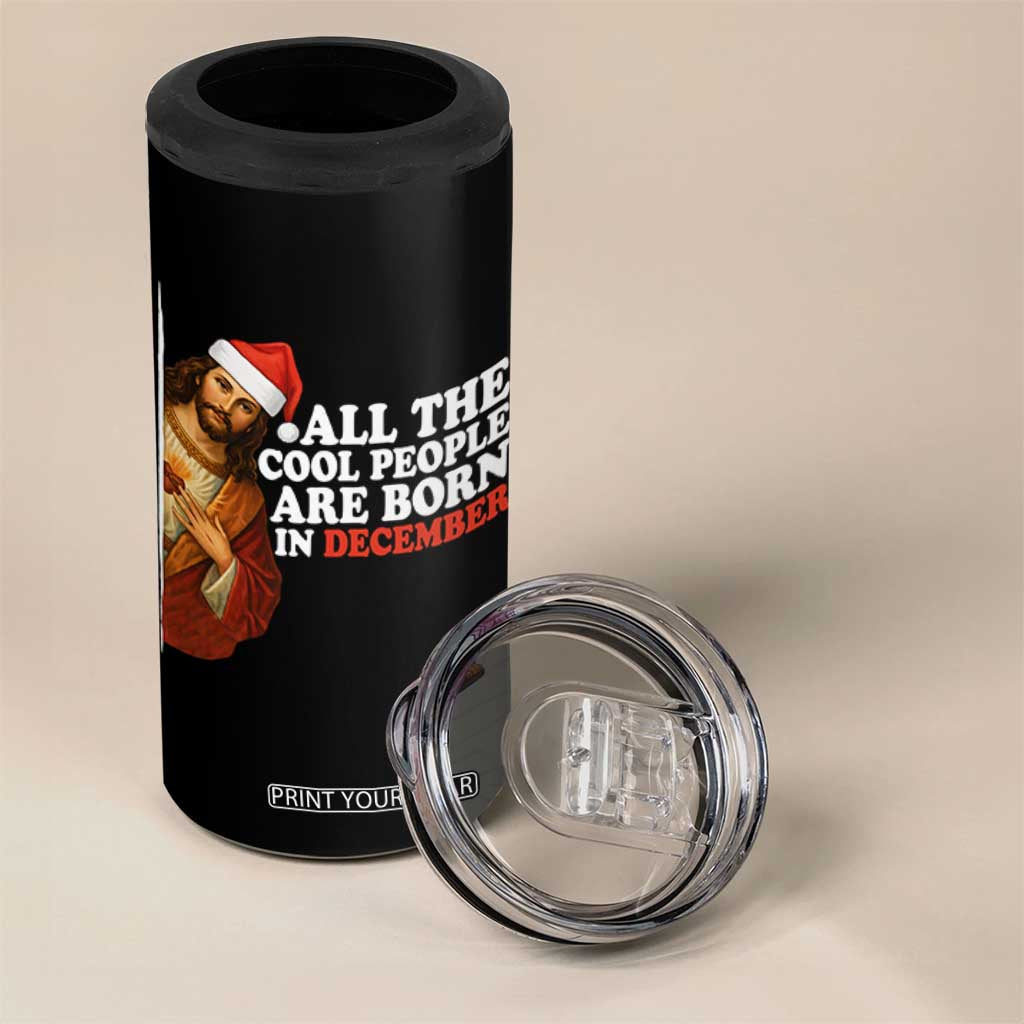 All The Cool People Are Born In December 4 in 1 Can Cooler Tumbler Funny Christmas Christian Birthday TS14 Print Your Wear