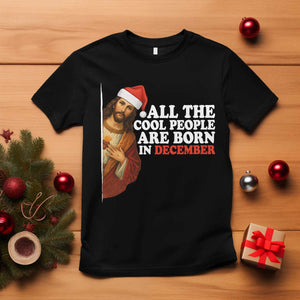 All The Cool People Are Born In December T Shirt Funny Christmas Christian Birthday TS14 Black Print Your Wear