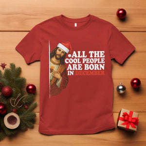 All The Cool People Are Born In December T Shirt Funny Christmas Christian Birthday TS14 Red Print Your Wear