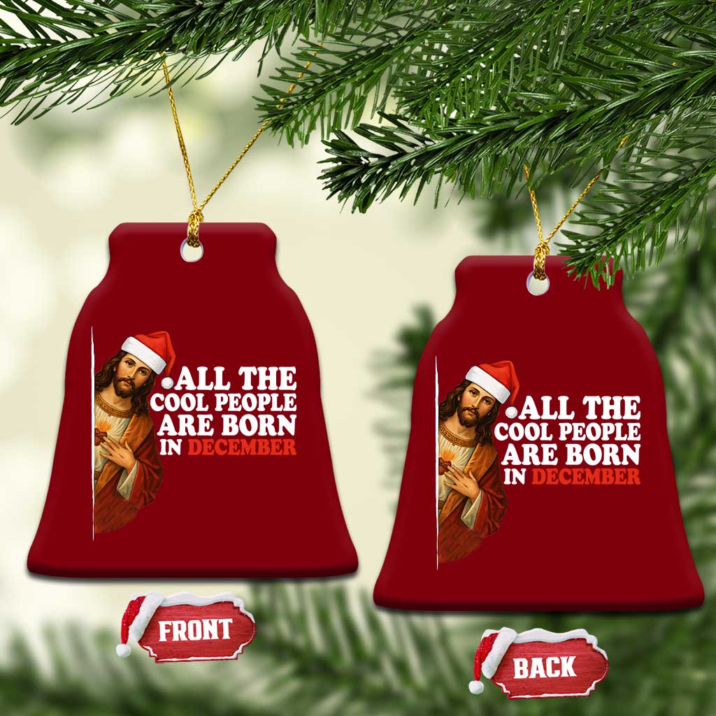 All The Cool People Are Born In December Ceramic Ornament Funny Christmas Christian Birthday TS14 Print Your Wear