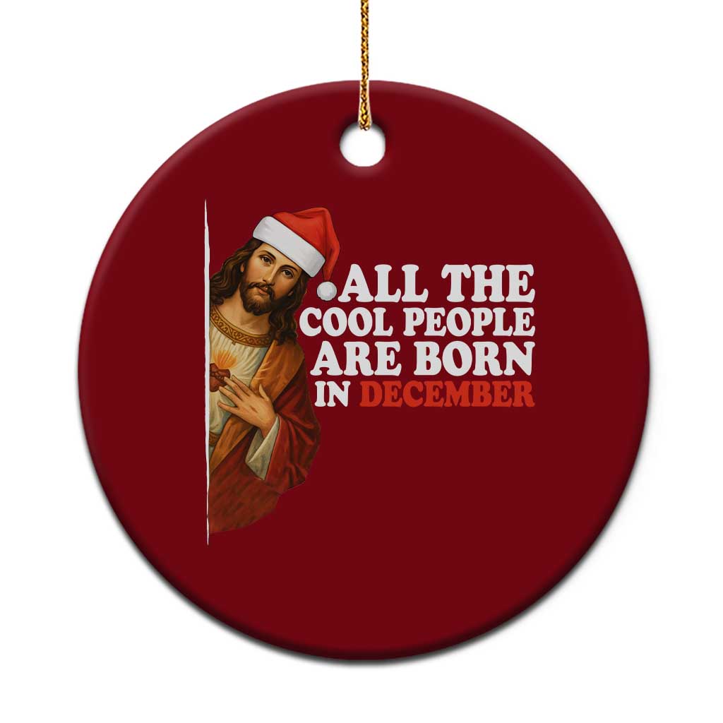 All The Cool People Are Born In December Ceramic Ornament Funny Christmas Christian Birthday TS14 1pc Red Print Your Wear