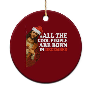 All The Cool People Are Born In December Ceramic Ornament Funny Christmas Christian Birthday TS14 1pc Red Print Your Wear
