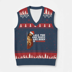 All The Cool People Are Born In December V-Neck Knit Sweater Vest Funny Xmas Christian Birthday TS14 Navy Red Print Your Wear
