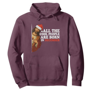 All The Cool People Are Born In December Hoodie Funny Christmas Christian Birthday TS14 Maroon Print Your Wear