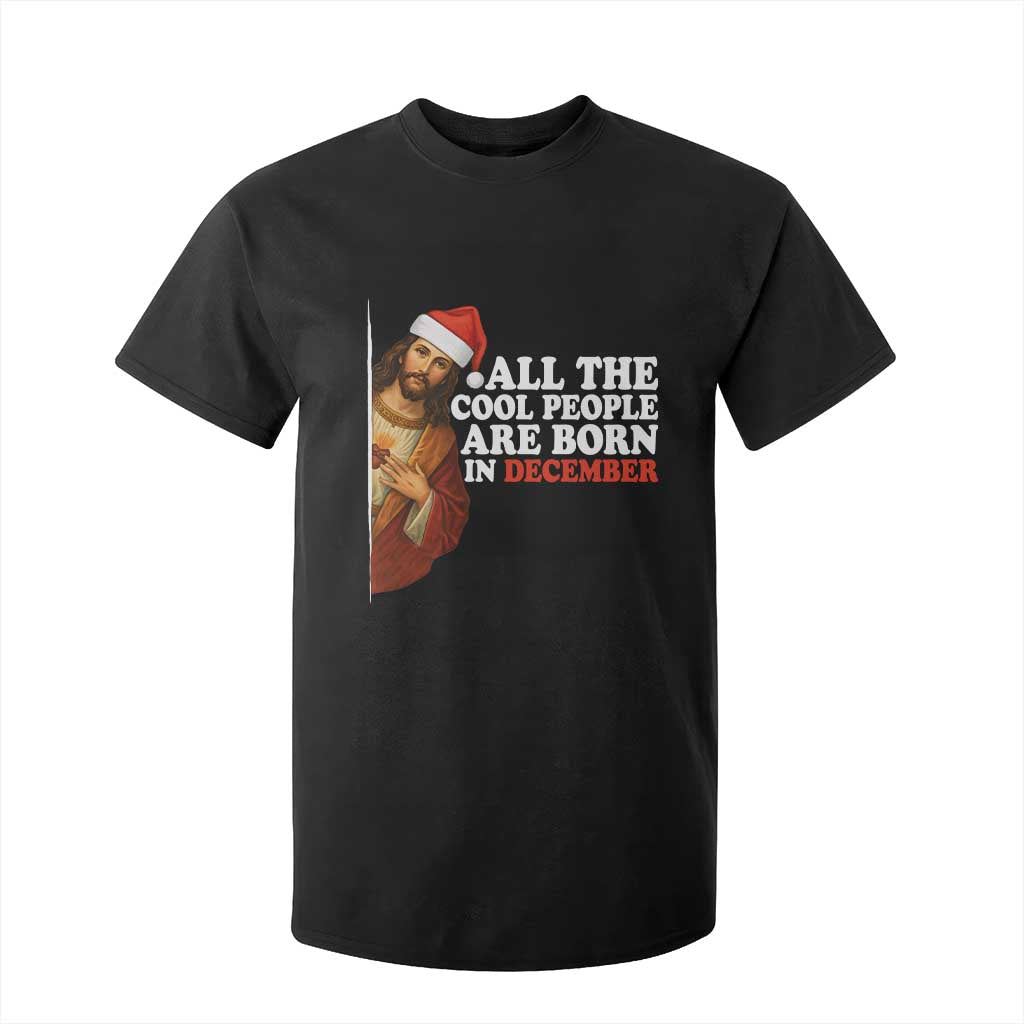 All The Cool People Are Born In December T Shirt For Kid Funny Christmas Christian Birthday TS14 Black Print Your Wear