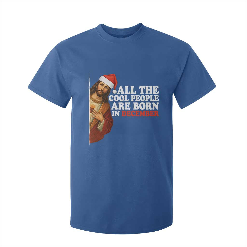 All The Cool People Are Born In December T Shirt For Kid Funny Christmas Christian Birthday TS14 Royal Blue Print Your Wear