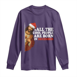 All The Cool People Are Born In December Long Sleeve Shirt Funny Christmas Christian Birthday TS14 Purple Print Your Wear