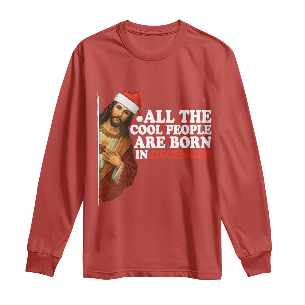 All The Cool People Are Born In December Long Sleeve Shirt Funny Christmas Christian Birthday TS14 Red Print Your Wear