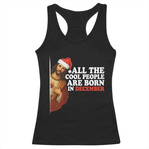 All The Cool People Are Born In December Racerback Tank Top Funny Christmas Christian Birthday TS14 Black Print Your Wear