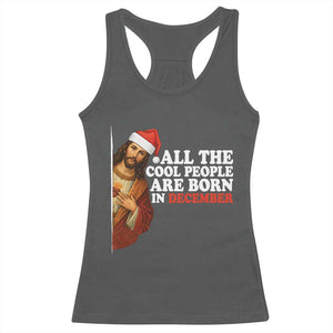 All The Cool People Are Born In December Racerback Tank Top Funny Christmas Christian Birthday TS14 Dark Heather Print Your Wear