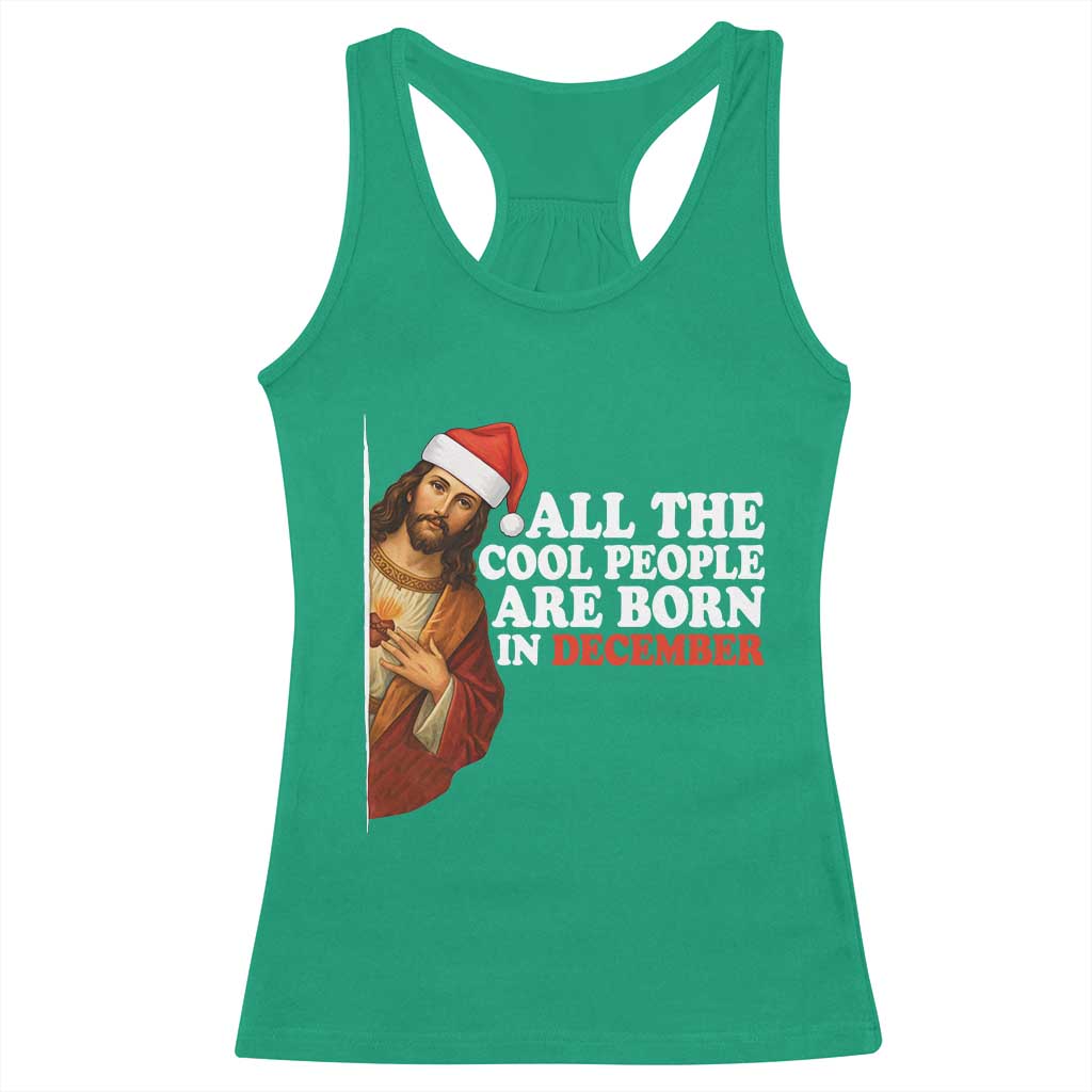 All The Cool People Are Born In December Racerback Tank Top Funny Christmas Christian Birthday TS14 Irish Green Print Your Wear
