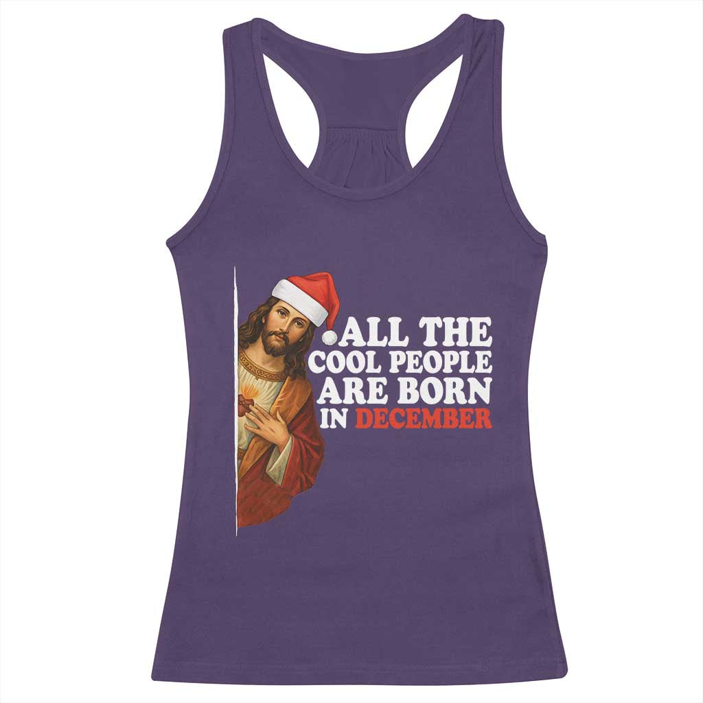 All The Cool People Are Born In December Racerback Tank Top Funny Christmas Christian Birthday TS14 Purple Print Your Wear
