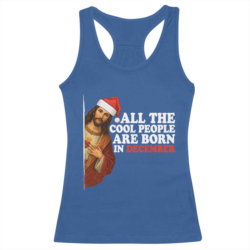 All The Cool People Are Born In December Racerback Tank Top Funny Christmas Christian Birthday TS14 Royal Blue Print Your Wear