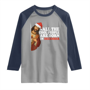 All The Cool People Are Born In December Raglan Shirt Funny Christmas Christian Birthday TS14 Sport Gray Navy Print Your Wear