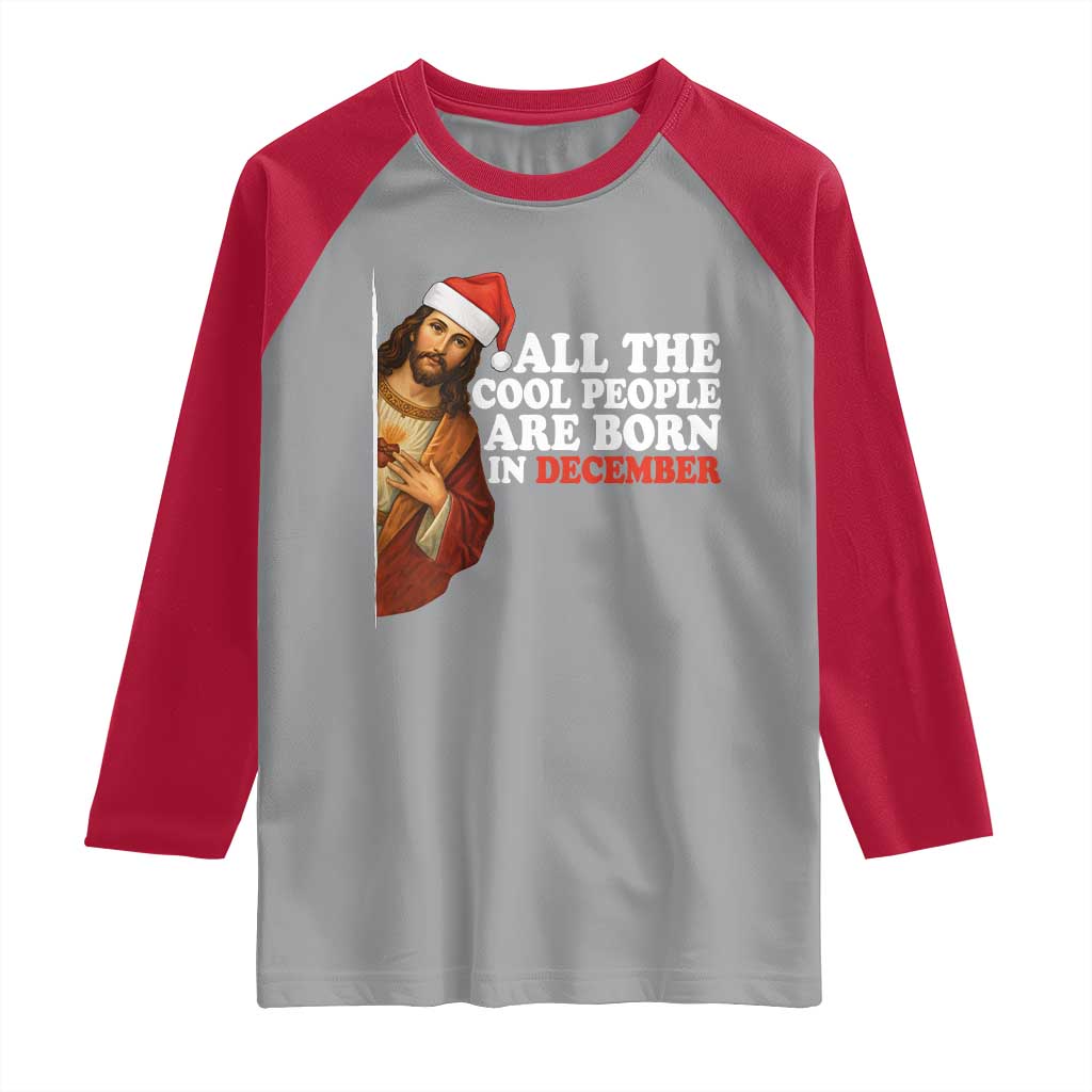 All The Cool People Are Born In December Raglan Shirt Funny Christmas Christian Birthday TS14 Sport Gray Red Print Your Wear