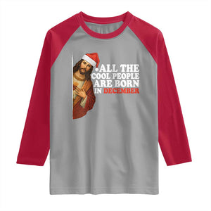 All The Cool People Are Born In December Raglan Shirt Funny Christmas Christian Birthday TS14 Sport Gray Red Print Your Wear