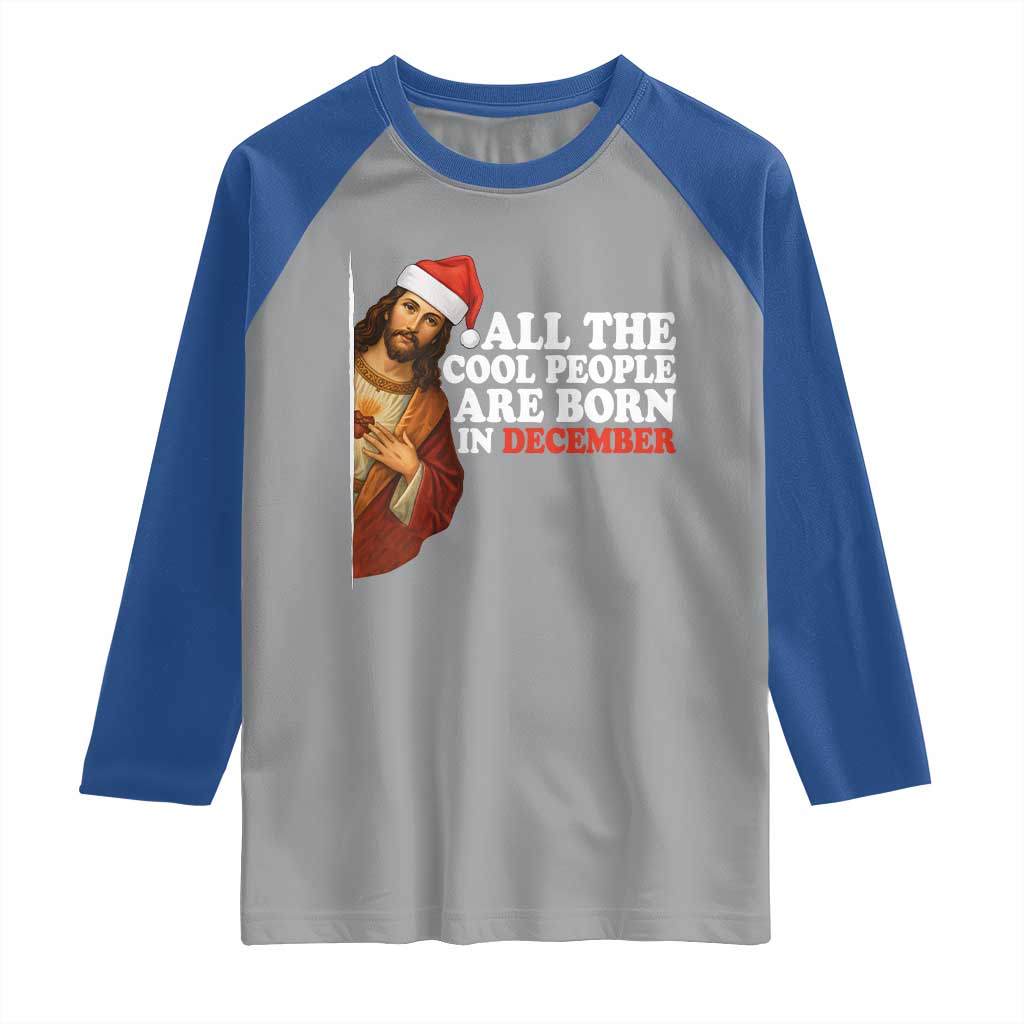 All The Cool People Are Born In December Raglan Shirt Funny Christmas Christian Birthday TS14 Sport Gray Royal Print Your Wear