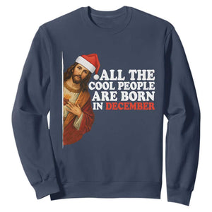 All The Cool People Are Born In December Sweatshirt Funny Christmas Christian Birthday TS14 Navy Print Your Wear