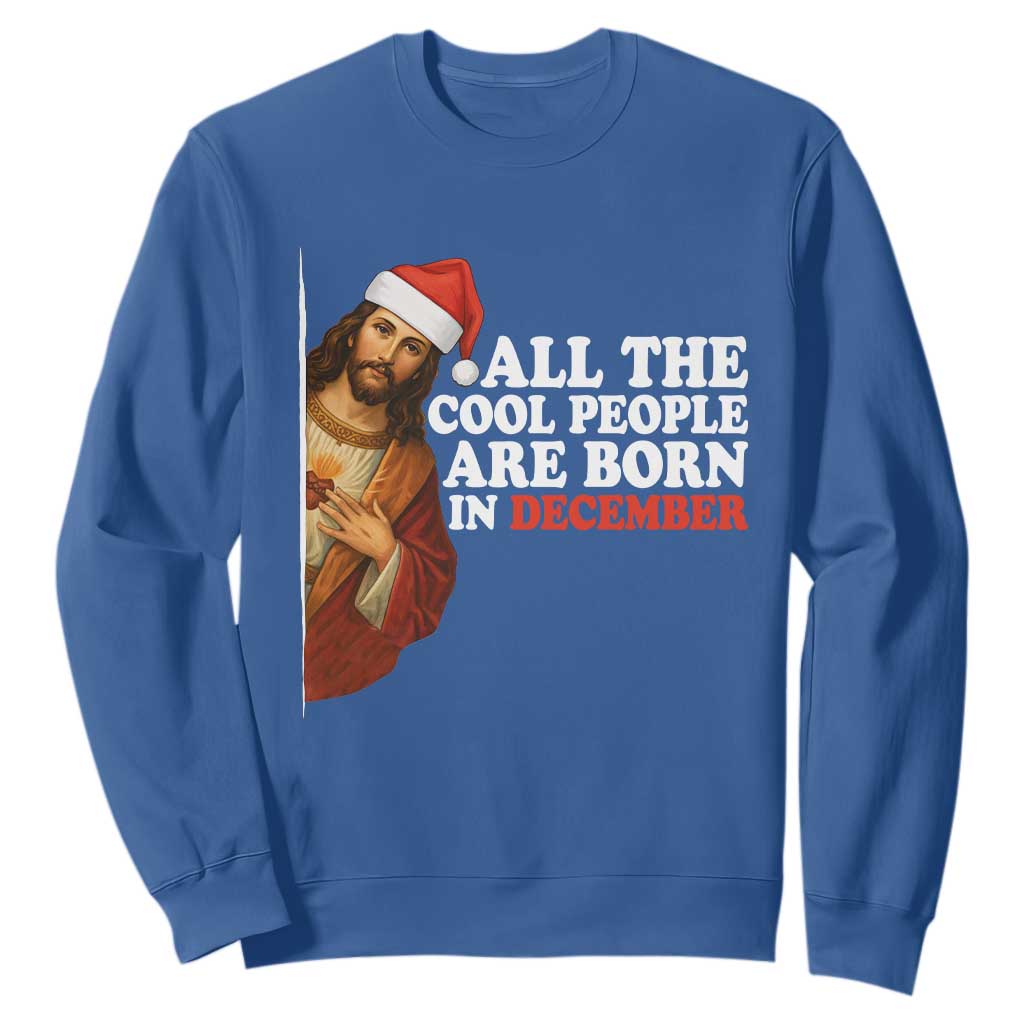 All The Cool People Are Born In December Sweatshirt Funny Christmas Christian Birthday TS14 Royal Blue Print Your Wear