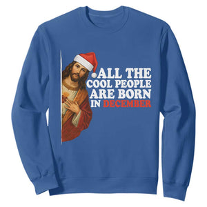 All The Cool People Are Born In December Sweatshirt Funny Christmas Christian Birthday TS14 Royal Blue Print Your Wear