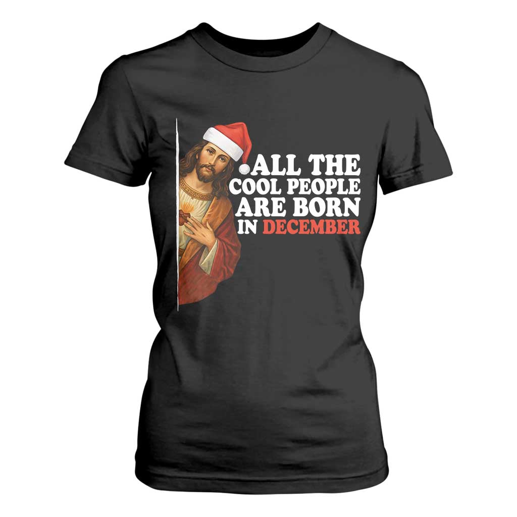 All The Cool People Are Born In December T Shirt For Women Funny Christmas Christian Birthday - Print Your Wear