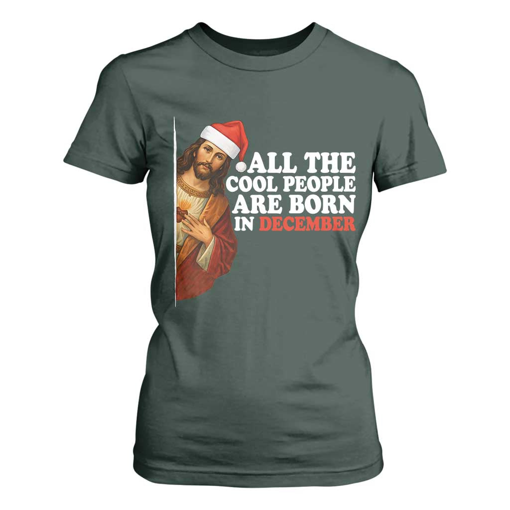 All The Cool People Are Born In December T Shirt For Women Funny Christmas Christian Birthday TS14 Dark Forest Green Print Your Wear
