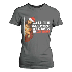 All The Cool People Are Born In December T Shirt For Women Funny Christmas Christian Birthday TS14 Dark Heather Print Your Wear