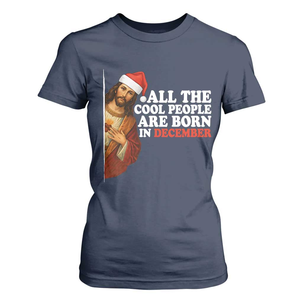 All The Cool People Are Born In December T Shirt For Women Funny Christmas Christian Birthday TS14 Navy Print Your Wear