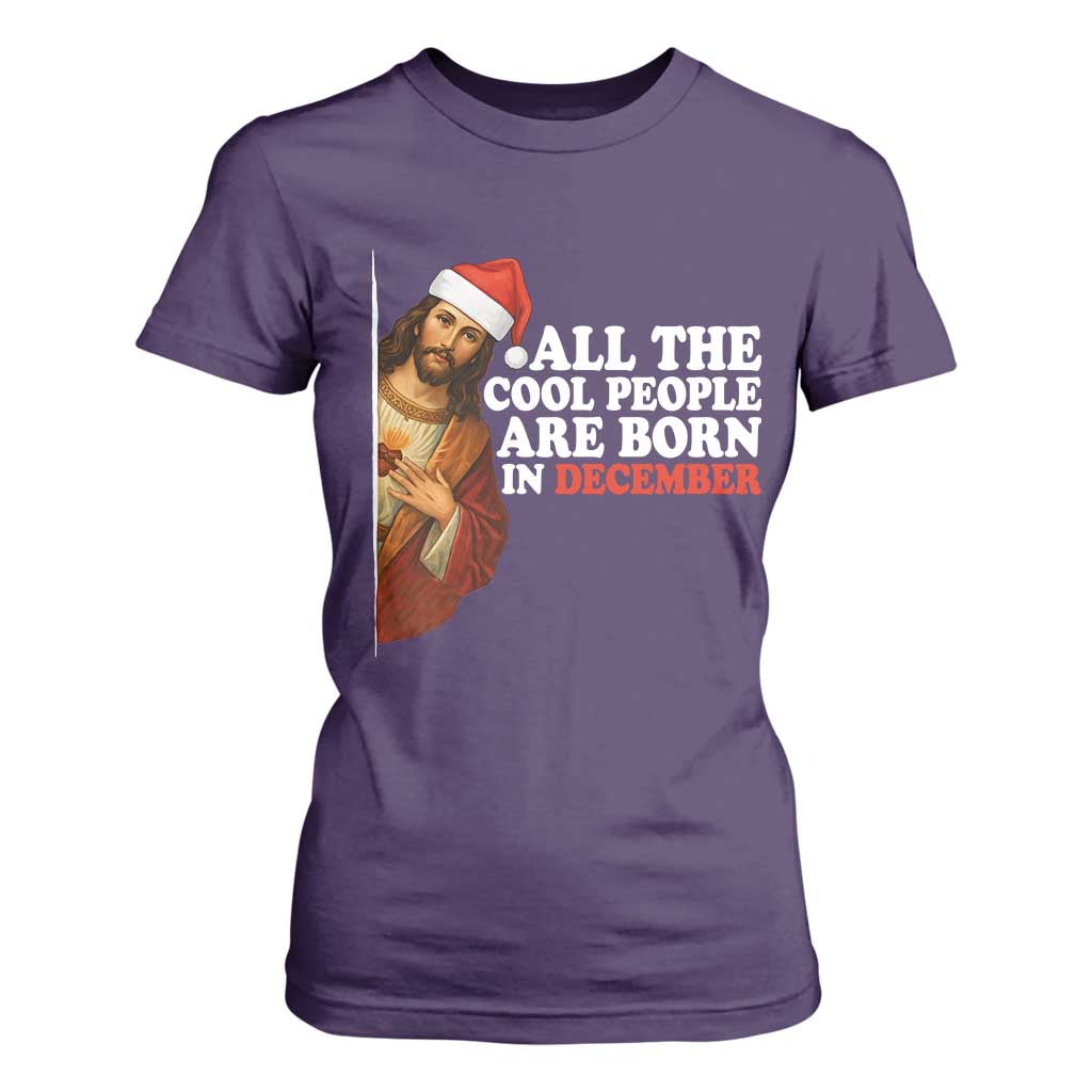 All The Cool People Are Born In December T Shirt For Women Funny Christmas Christian Birthday TS14 Purple Print Your Wear