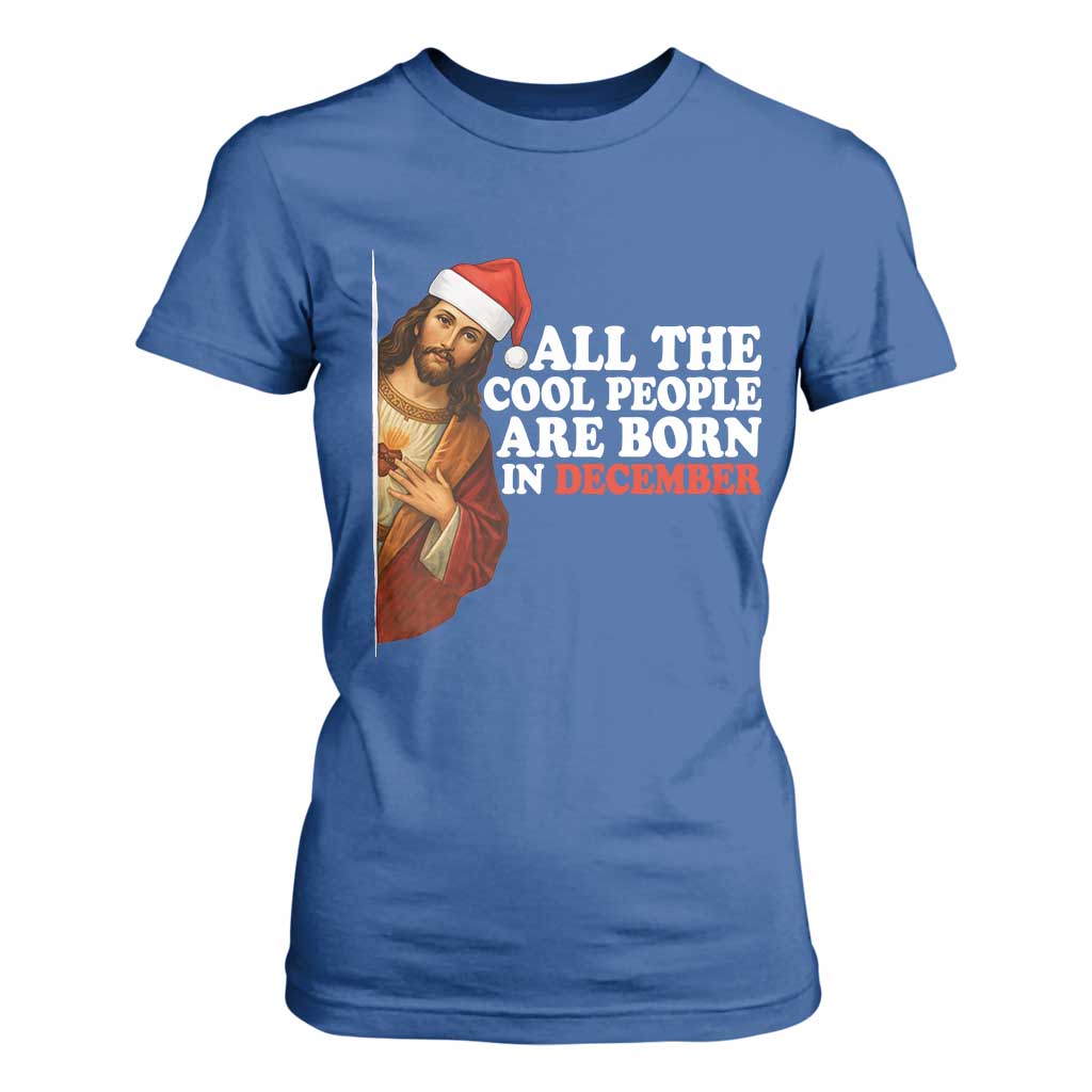 All The Cool People Are Born In December T Shirt For Women Funny Christmas Christian Birthday TS14 Royal Blue Print Your Wear
