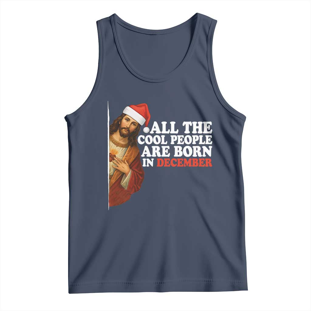 All The Cool People Are Born In December Tank Top Funny Christmas Christian Birthday TS14 Navy Print Your Wear