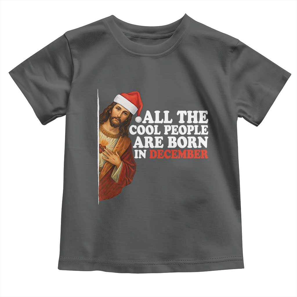 All The Cool People Are Born In December Toddler T Shirt Funny Christmas Christian Birthday TS14 Dark Heather Print Your Wear