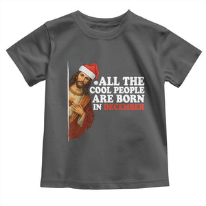 All The Cool People Are Born In December Toddler T Shirt Funny Christmas Christian Birthday TS14 Dark Heather Print Your Wear