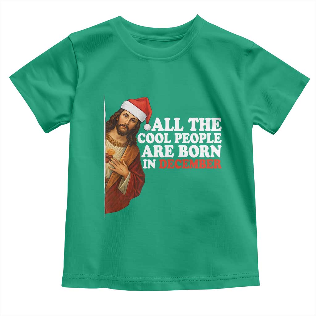 All The Cool People Are Born In December Toddler T Shirt Funny Christmas Christian Birthday TS14 Irish Green Print Your Wear