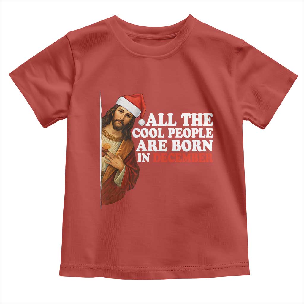All The Cool People Are Born In December Toddler T Shirt Funny Christmas Christian Birthday TS14 Red Print Your Wear