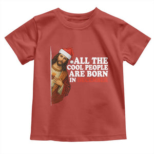 All The Cool People Are Born In December Toddler T Shirt Funny Christmas Christian Birthday TS14 Red Print Your Wear