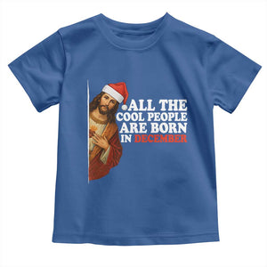 All The Cool People Are Born In December Toddler T Shirt Funny Christmas Christian Birthday TS14 Royal Blue Print Your Wear