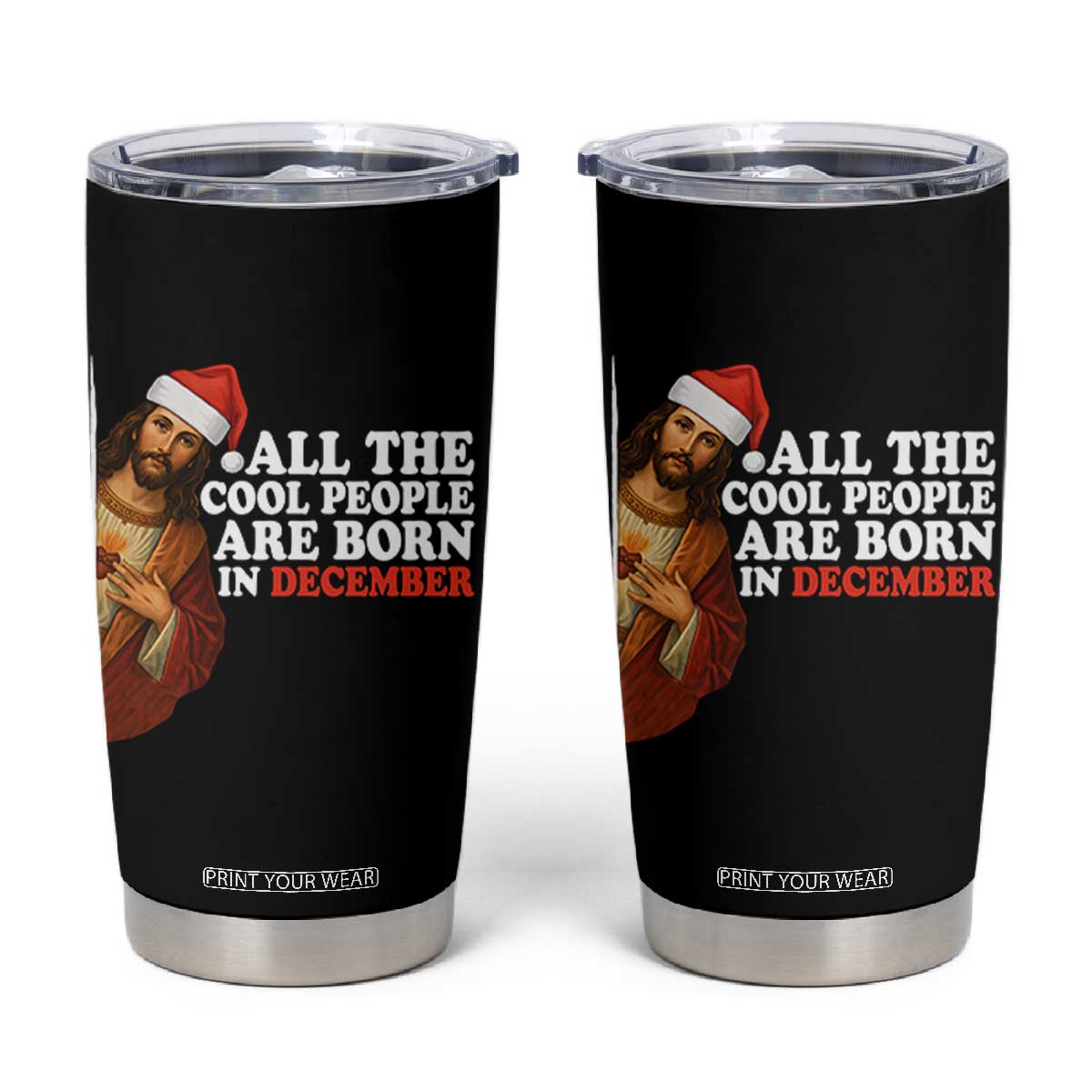 All The Cool People Are Born In December Tumbler Cup Funny Christmas Christian Birthday TS14 Black Print Your Wear
