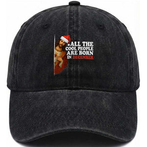 All The Cool People Are Born In December Washed Cotton Baseball Cap Funny Christmas Christian Birthday TS14 Washed Cap Universal Fit Black Print Your Wear