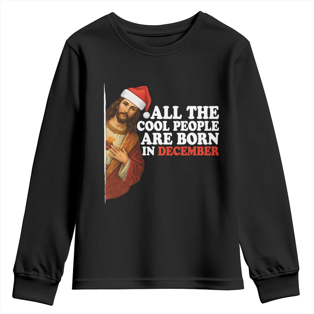 All The Cool People Are Born In December Youth Sweatshirt Funny Christmas Christian Birthday TS14 Black Print Your Wear