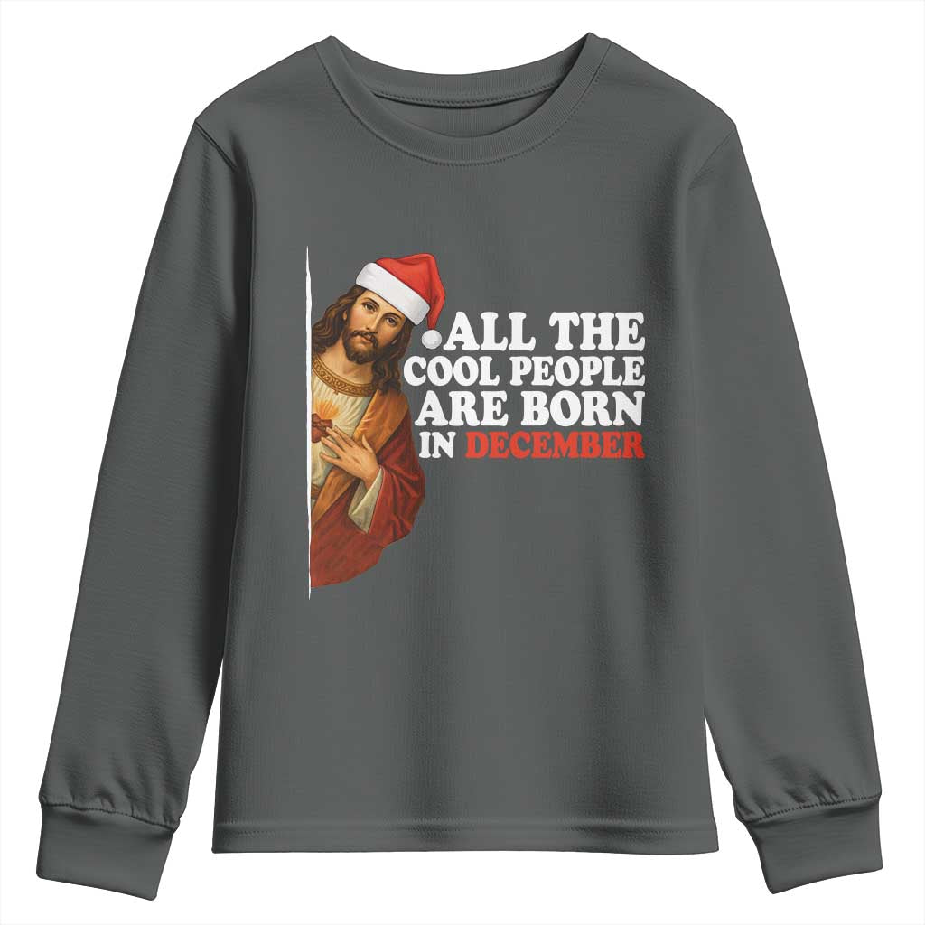 All The Cool People Are Born In December Youth Sweatshirt Funny Christmas Christian Birthday TS14 Dark Heather Print Your Wear