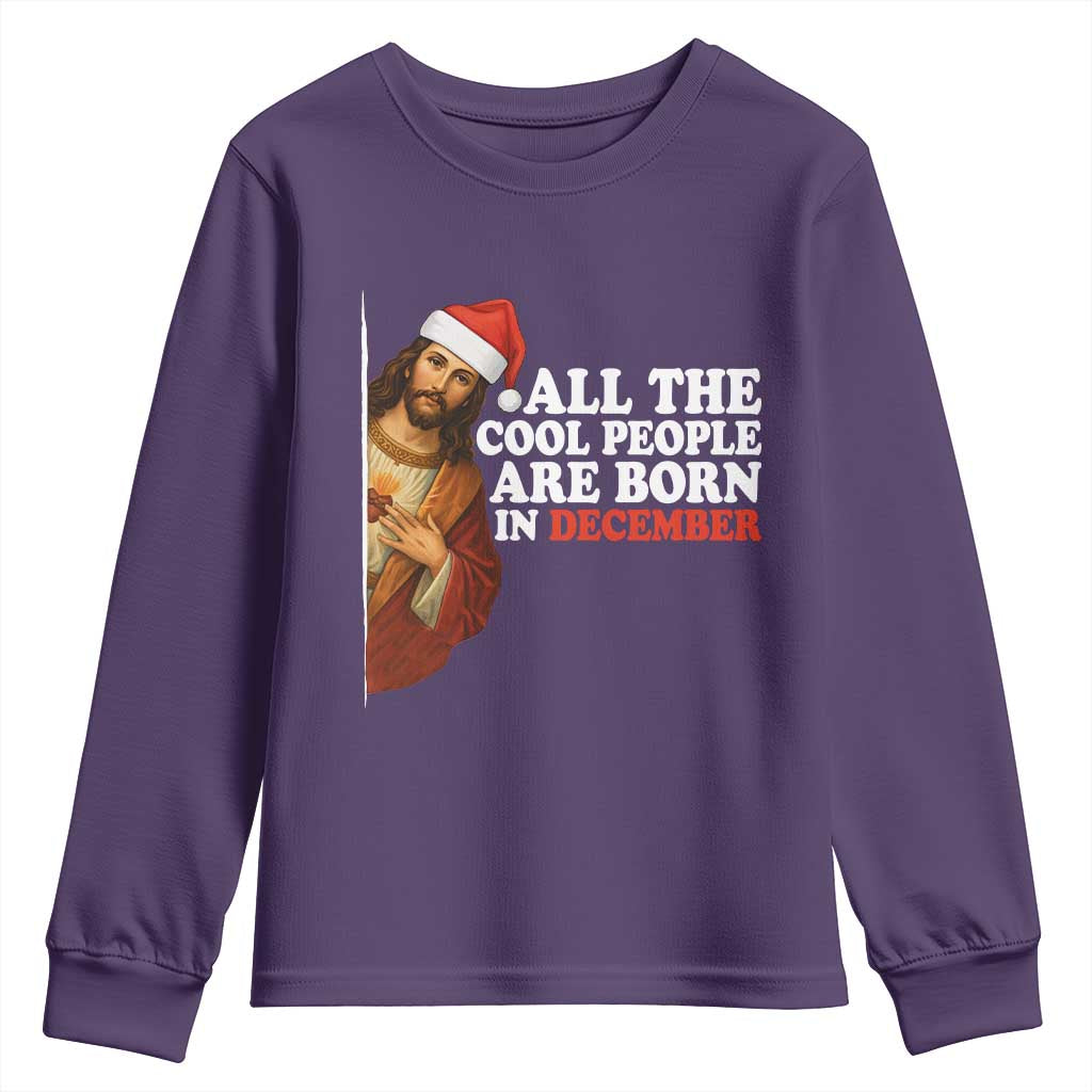 All The Cool People Are Born In December Youth Sweatshirt Funny Christmas Christian Birthday TS14 Purple Print Your Wear